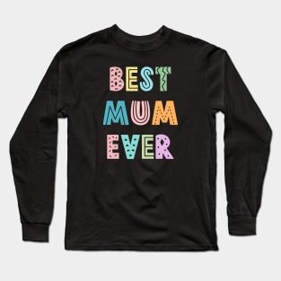 Best Mom Ever, Mothers Day Present Ideas Long Sleeve T-Shirt